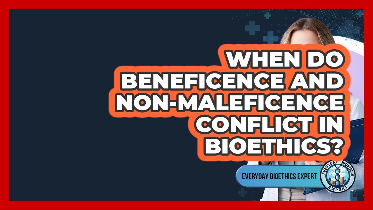 When Do Beneficence And Non-maleficence Conflict In Bioethics? - Everyday Bioethics Expert