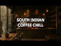 SOUTH INDIAN COFFEE CHILL Jazz Lounge Vibes With A Touch Of India 