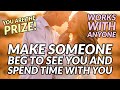 Make someone BEG to see you and spend time with you - Law of attraction (Neville Goddard)