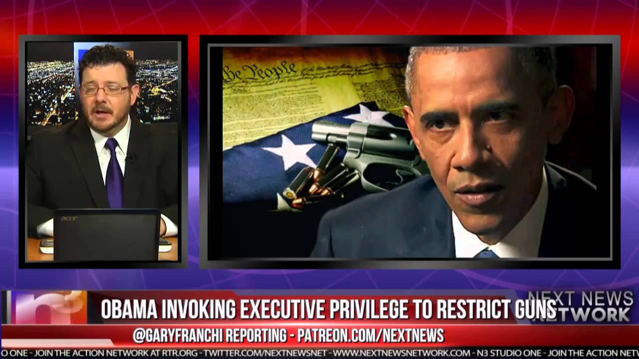 OBAMA INVOKING EXECUTIVE PRIVILEGE TO RESTRICT YOUR RIGHT TO GUNS