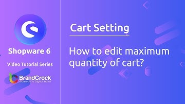 Shopware 6 Tutorials : How to edit maximum quantity of Cart?
