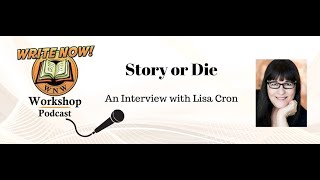 Ep 237I Story or Die: An Interview with Lisa Cron - WRITE NOW! Workshop Podcast