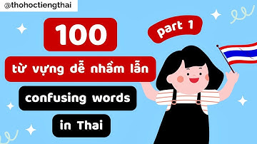 100 Từ Vựng Dễ Nhầm Lẫn Trong Tiếng Thái Cho Người Mới Học Tiếng Thái - Phần 1