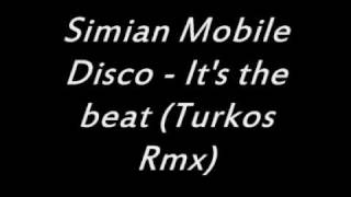 Simian Mobile Disco - It&#39;s the beat (Turkos Rmx)
