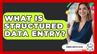 What Is Structured Data Entry? - Admin Career Guide