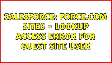 Salesforce: Force.com Sites - Lookup Access Error for Guest Site User