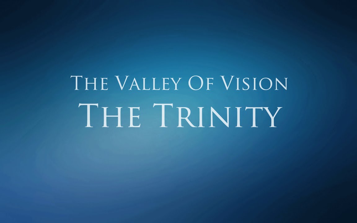 The Valley of Vision - The Trinity (Father, Son, & Holy Spirit)