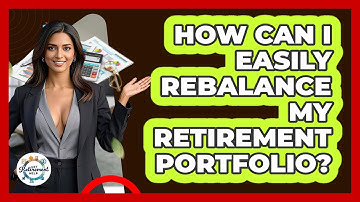 How Can I Easily Rebalance My Retirement Portfolio? - Get Retirement Help