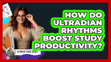 How Do Ultradian Rhythms Boost Study Productivity? - Ultimate Study Hacks