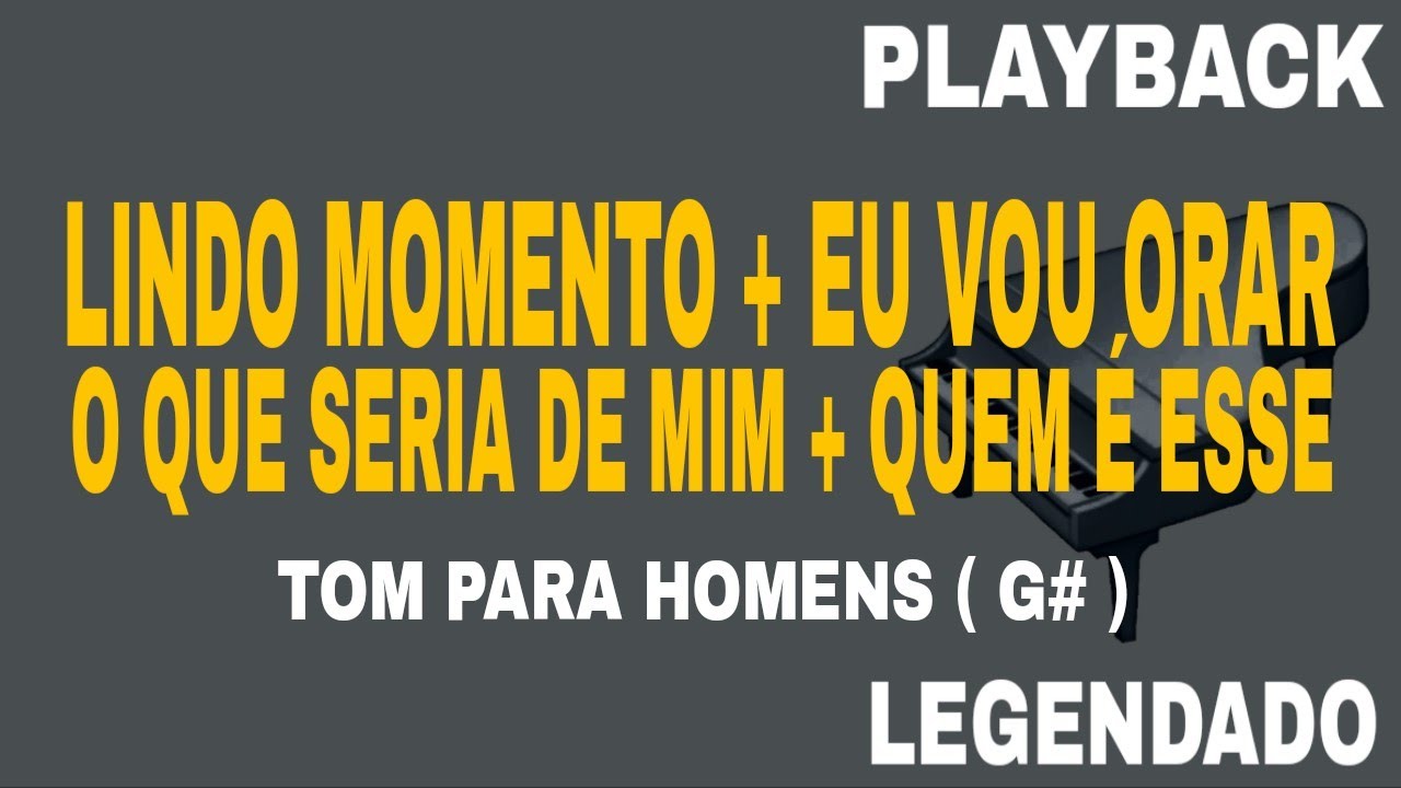 Lindo Momento + Eu Vou Orar + O Que Seria De Mim + Quem é Esse (🎤PLAYBACK TOM PARA HOMENS G# )