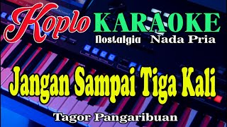 Jangan Sampai Tiga Kali - Karaoke (Nada Pria) Pop Koplo Orgen Tunggal