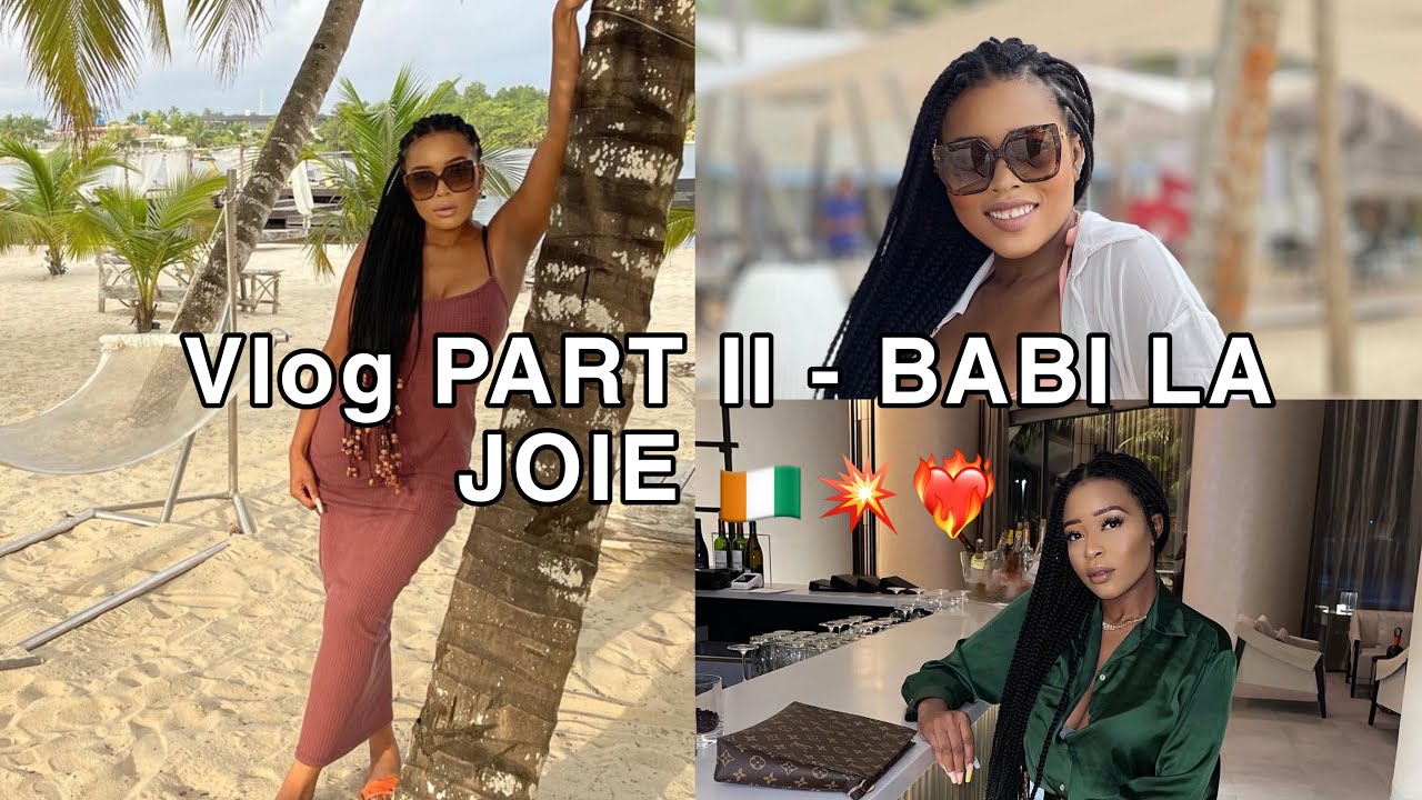 VLOG - PART II : Babi la joie 🔥 Assinie , Bbr , La maison D’Akoula , Sorties , Restaurants … 🇨🇮❤️