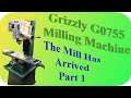 Grizzly G0755 ; Part 1: The New Mill Has Arrived