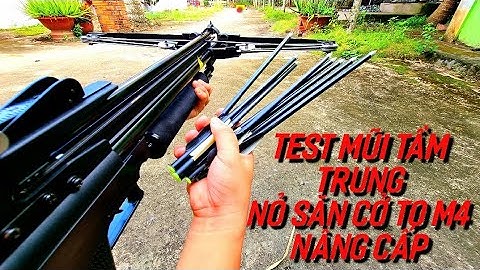 KẾT BẤT NGỜ TEST NỎ SĂN CỞ TO M4 NÂNG CẤP BẮN BẰNG MŨI TÊN 40CM MỚI | NỎ SĂN