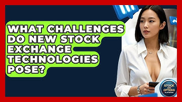 What Challenges Do New Stock Exchange Technologies Pose? - Stock and Options Playbook