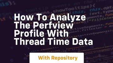 How to analyze the perfview profile with thread time data