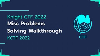 Knight CTF 2022 | Misc Problems Solving Walkthrough | KCTF 2022
