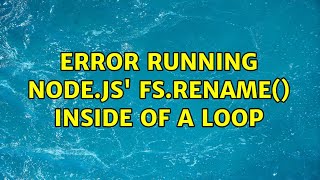 Error running Node.js' fs.rename() inside of a loop (2 Solutions!!)