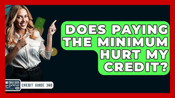 Does Paying The Minimum Hurt My Credit? - CreditGuide360.com