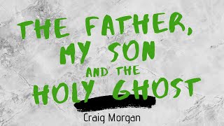 Video thumbnail of "Craig Morgan - The Father, My Son and the Holy Ghost (Lyrics)"