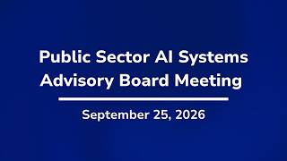 Public Sector AI Systems Advisory Board Meeting | 9-25-26