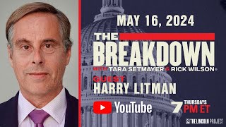 GUEST HARRY LITMAN JOINS THE BREAKDOWN WITH TARA SETMAYER AND RICK WILSON | MAY 16, 2024 at 7PM ET