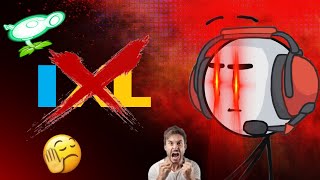 I HATE IXL ( RANT )