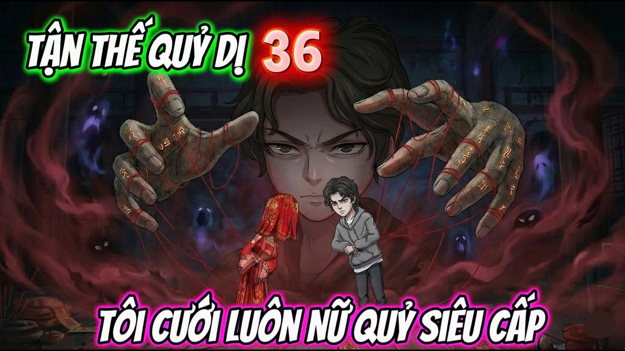 FULL 1-70 | TẬN THẾ QUỶ DỊ 36 - TÔI CƯỚI LUÔN NỮ QUỶ SIÊU CẤP | Tiên Review