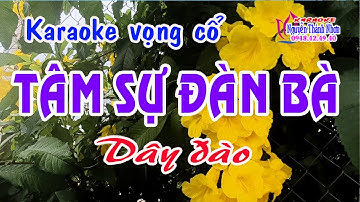 Karaoke vọng cổ TÂM SỰ ĐÀN BÀ - DÂY ĐÀO [ Mấy chị em cho ý kiến xem có đúng vậy không nhé!!!!]