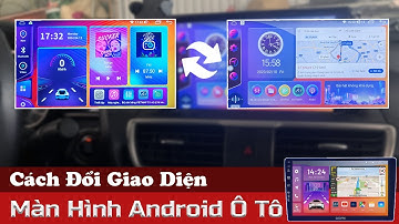 Thay Đổi Giao Diện Trên Màn Hình Android Ô Tô, Hướng Dẫn Cách Đổi Giao Diện Màn Android | Hiếu Ô Tô