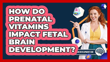 How Do Prenatal Vitamins Impact Fetal Brain Development?