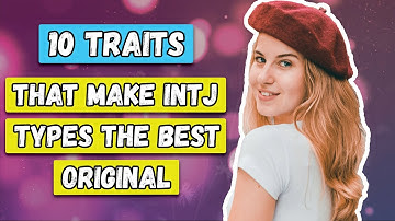 10 Traits That Make INTJ Types The Best