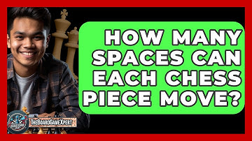 How Many Spaces Can Each Chess Piece Move? - The Board Game Xpert