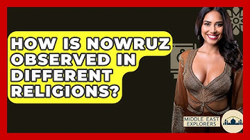 How Is Nowruz Observed In Different Religions? - Middle East Explorers