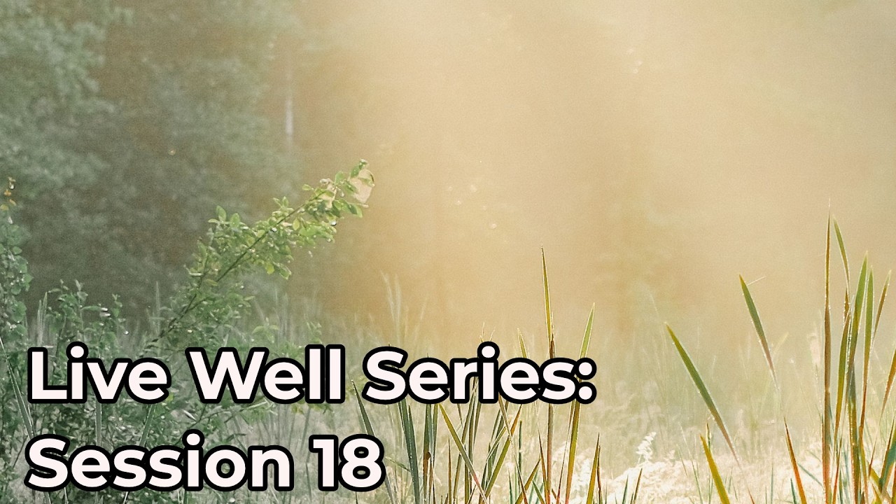 Live Well Series: Session 18