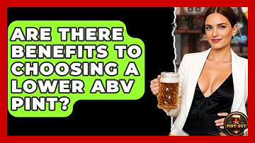 Are There Benefits to Choosing a Lower ABV Pint? - The Pint Guy