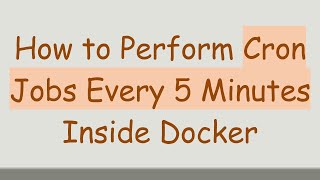 How to Perform Cron Jobs Every 5 Minutes Inside Docker
