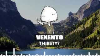 Vexento - Thirsty?