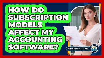 How Do Subscription Models Affect My Accounting Software? - Small Biz Success Hub