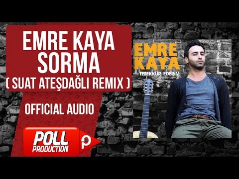 Emre Kaya - Sorma ( Suat Ateşdağlı Remix ) - ( Official Audio )