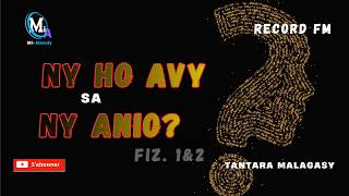 Tantara Malagasy - NY HO AVY SA NY ANIO (Fiz. 1 & 2) | Record FM