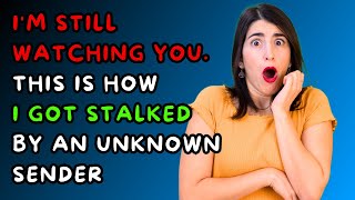 ”I&#39;m Still Watching You”. I Got Stalked by an Unknown Sender