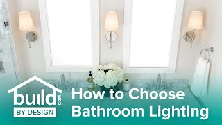 How to Choose Your Bathroom Lighting - Build by Design Tips
