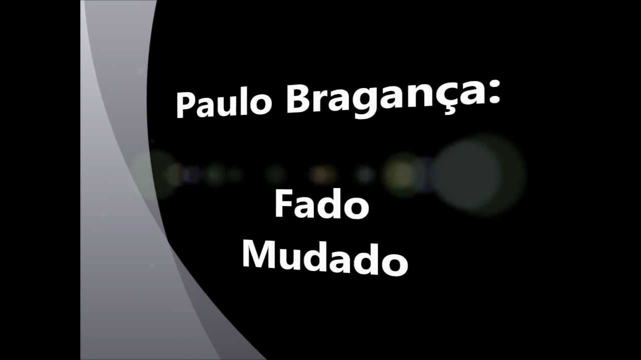 Watch Paulo Bragança - Fado Mudado - Versos (Lua Semi Nua) on YouTube Watch Paulo Bragança - Fado Mudado - Versos (Lua Semi Nua) on YouTube