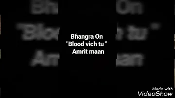 Bhangra on ..Blood Vich Tu /Amrit Maan / Aate Di Chiri