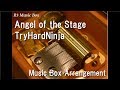 Angel Of The Stage TryHardNinja Music Box BENDY AND THE INK MACHINE SONG Angel Of The Stage TryHardNinja Music Box BENDY AND THE INK MACHINE SONG