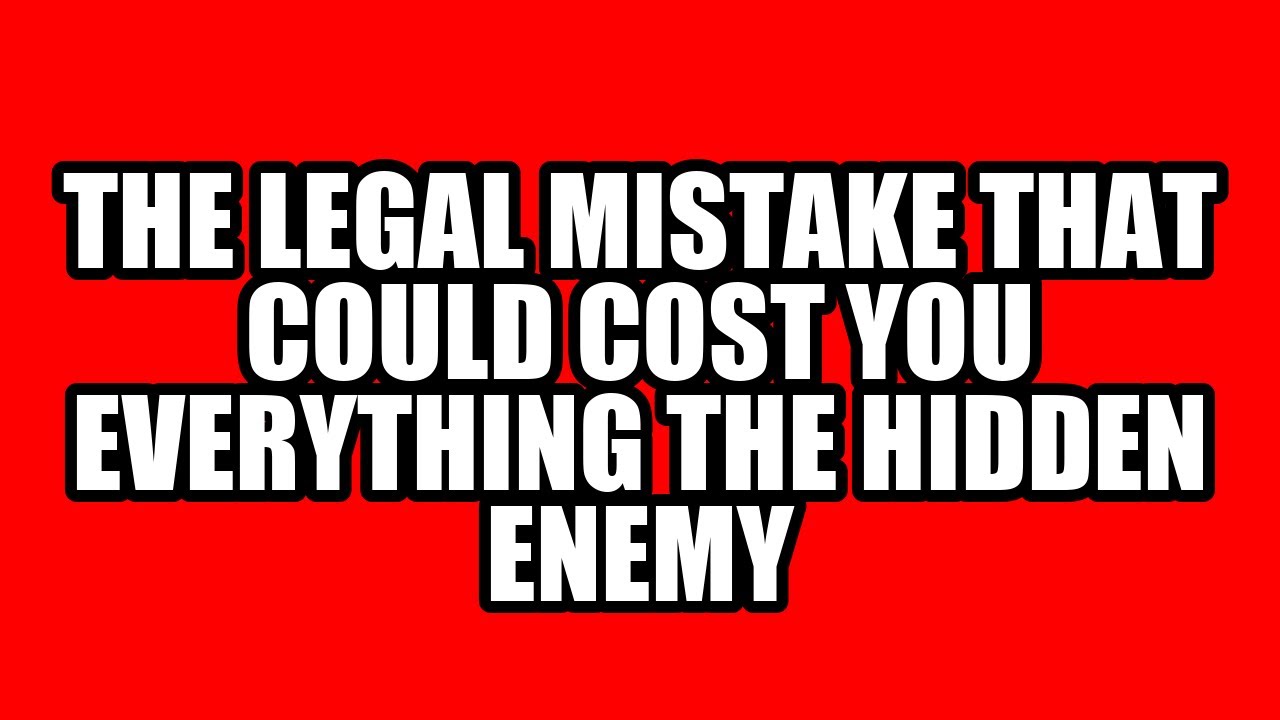 The Legal Mistake That Could Cost You Everything The Hidden Enemy YouTube