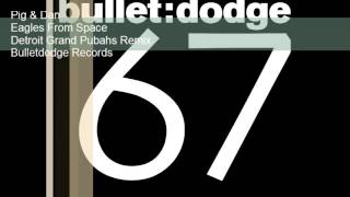 BDR067 Pig & Dan Eagles From Space Detroit Grand Pubahs Remix Bulletdodge Records