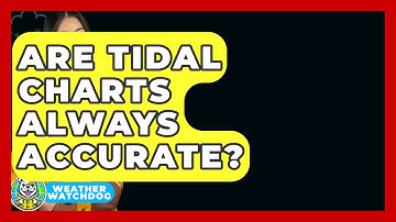 Are Tidal Charts Always Accurate? - Weather Watchdog