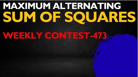 Maximum Alternating Sum of Squares|contest 473|leetcode contest 473 |leetcode contest 473 solution